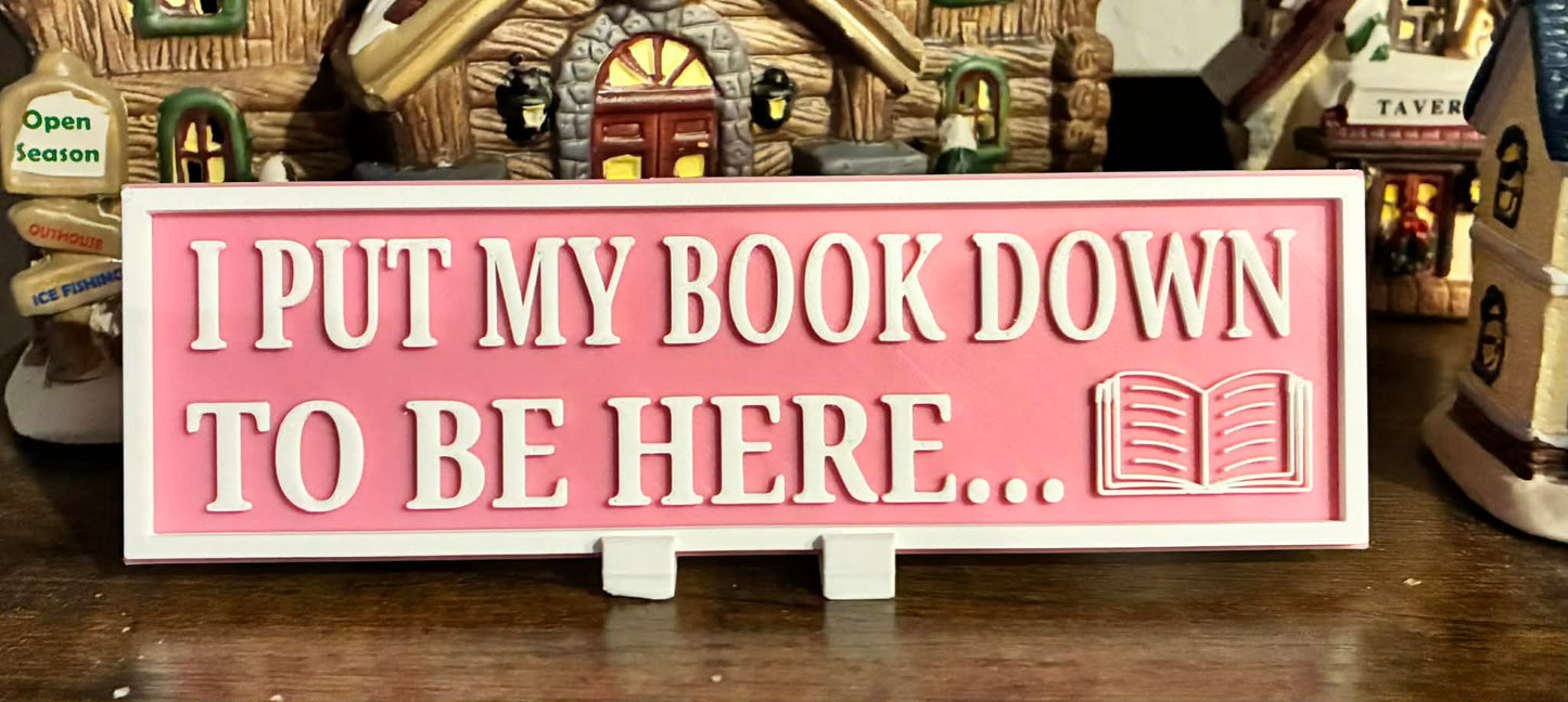 I Put My Book Down To Be Here sign